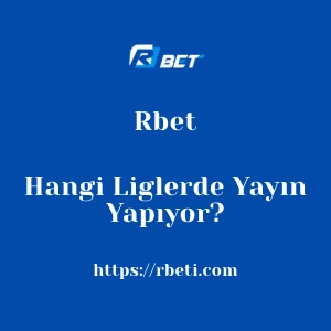 Rbet Hangi Liglerde Yayın Yapıyor?
